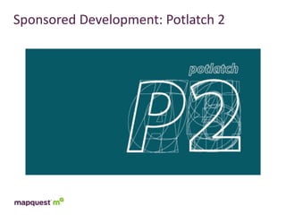 Sponsored	
  Development:	
  Potlatch	
  2
 