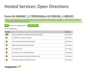 Hosted	
  Services:	
  Open	
  Direc:ons
from=54.0484067,-­‐2.7990345&to=53.958336,-­‐1.080102
 