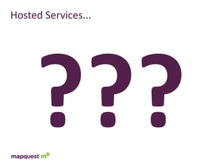Hosted	
  Services...




      ???
 