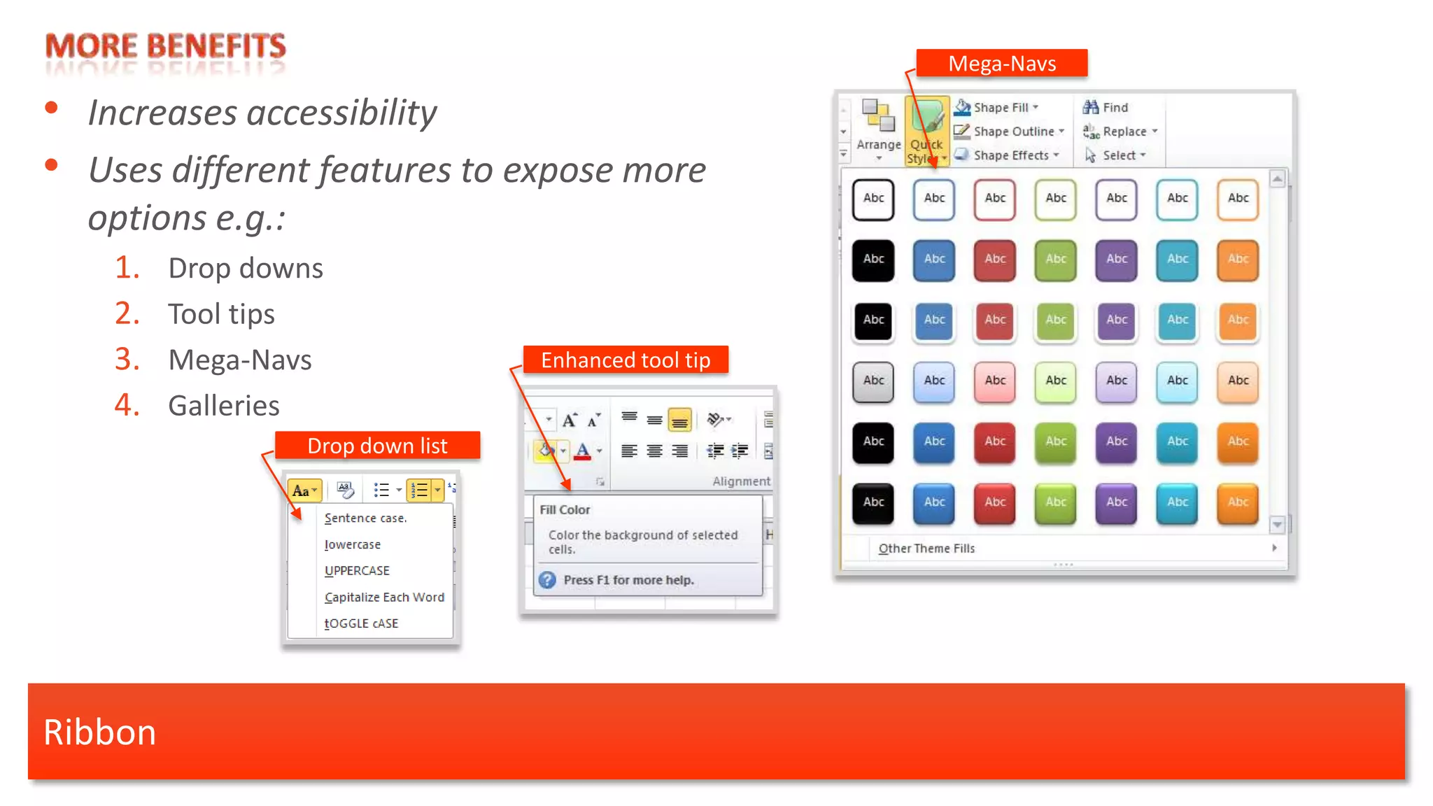 Mega-Navs

• Increases accessibility
• Uses different features to expose more
  options e.g.:
    1.   Drop downs
    2.   Tool tips
    3.   Mega-Navs                 Enhanced tool tip

    4.   Galleries
                  Drop down list




Ribbon
 