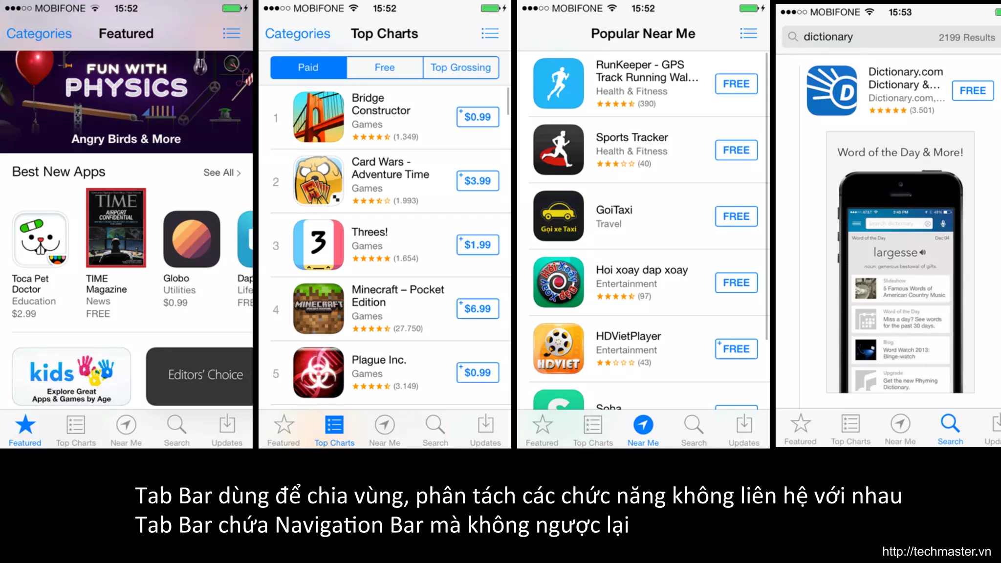 Tab	
  Bar	
  dùng	
  để	
  chia	
  vùng,	
  phân	
  tách	
  các	
  chức	
  năng	
  không	
  liên	
  hệ	
  với	
  nhau	
  
Tab	
  Bar	
  chứa	
  Naviga9on	
  Bar	
  mà	
  không	
  ngược	
  lại	
  	
  
http://techmaster.vn

 