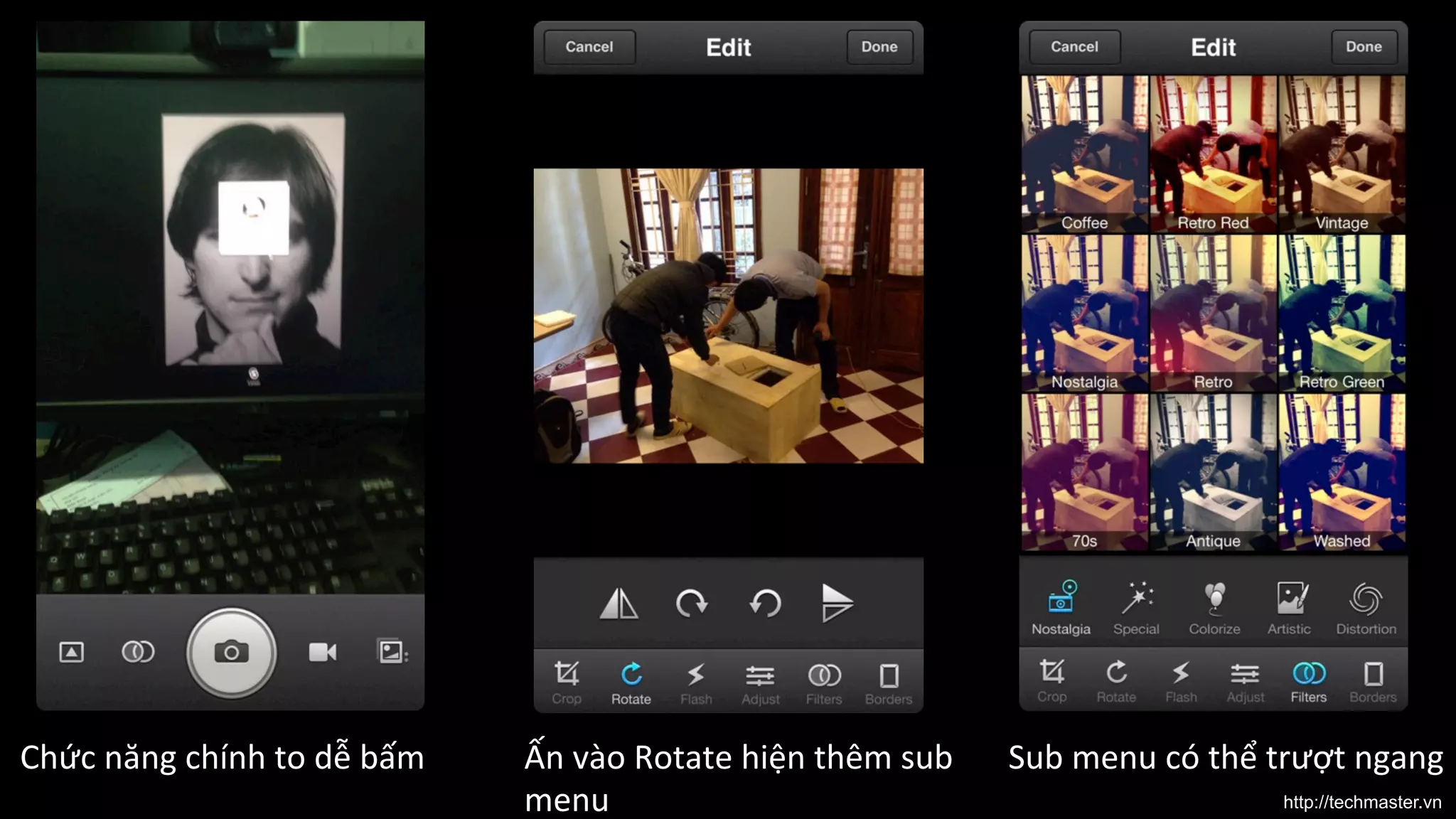 Chức	
  năng	
  chính	
  to	
  dễ	
  bấm	
  

Ấn	
  vào	
  Rotate	
  hiện	
  thêm	
  sub	
  
menu	
  

Sub	
  menu	
  có	
  thể	
  trượt	
  ngang	
  	
  
http://techmaster.vn

 