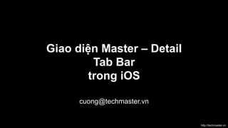 Giao diện Master – Detail
Tab Bar
trong iOS
cuong@techmaster.vn

http://techmaster.vn

 