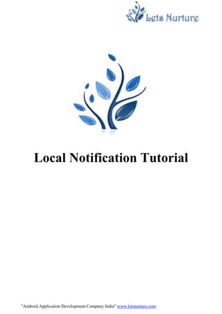"Android Application Development Company India" www.letsnurture.com
Local Notification Tutorial
 