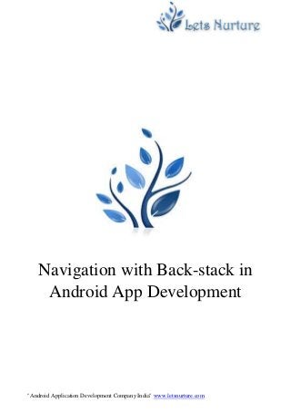 "Android Application Development Company India" www.letsnurture.com
Navigation with Back-stack in
Android App Development
 