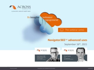 22/09/2021
Proprietary and Confidential Information
© Across Health
1
Navigator365TM advanced uses
September 16th, 2021
 