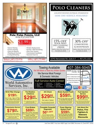 Polo Cleaners
                                                                                                                                                                       located behind outback steakhouse
                                                                                                                                                                           SAME DAY SERVICE AVAILABLE!




                                           Serving All of Central Florida
                                                      Crown Moulding Special


                                                     $1.99/ Ft.
                                                     Installed & Painted
                                                                                  starting at                                                                        15% off*
                                                                                                                                                                       your next
                                                                                                                                                                   dry cleaning
                                                                                                                                                                                                                                             30% off*
                                                                                                                                                                                                                                           comforters
            • Interior Painting                                           • Window Replacements                                                                       order                                                                & bedspreads
                                                                                                                                                                *Applies to New Orders Expires 5/31/10.                                  *Applies to New Orders Expires 5/31/10.
            • Exterior Painting                                           • Kitchen / Bath Remodeling                                                           Not to be combined with any other offers.                                Not to be combined with any other offers.
                                                                                                                                                                        One coupon per customer.                                                 One coupon per customer.
            • Stucco & Masonry                                            • Door Entry Systems
            • Plumbing & Electrical                                       • Entertainment Installation
            • Ceiling Refinishing                                         • Seasonal Clean Up
     24 Hour Emergency Service • Residential • Commercial • Licensed & Insured

    Robert: (407) 375-9796                                                      Office: (407) 375-0801                                                    10743 Narcoossee Rd. Suite A-7 | 407.273.1333
    PoloPalmPaints@yahoo.com                                                     www.PoloPalmPaints.com



                                                                                                                        Towing Available                                                                         407-384-5045
                                                                                                      We Will Match or Beat Any Written Quotes                                                                  HOURS: M-F 8am - 6pm                                          HOFFNER
                                                                                                                                                                                                                       & Sat 8am - 5pm
                                                                                                                       We Service Most Foreign                                                                 www.worldautoorlando.com                                    LEE V
                                                                                                                                                                                                                                                                                  ISTA B
                                                                                                                                                                                                                                                                                           LVD


                                                                                                                        & Domestic Vehicles                                                                     We’re 1.5 Miles North of 528
                                                                                                                                                                                                                                                                            WORLD



                                                                                                                                                                                                                                                                 436
                                                                                                                                                                                                                 Located Near the Corner of                                 AUTOMOTIVE

                                                                                                           Full Service Auto Center                                                                            Lee Vista & Narcoossee Road


     World Automotive                                                                                                                                                                                                Across from Walgreens                                 BEE LINE EXPY / 528
                                                                                                                                                                                                                                                                 AIRPORT

                                                                                                                A/C Service              Suspension                     Tire Sales

      Services, Inc.
                                                                                                                Alternators              Transmissions                  Mu ers/Exhaust
                                                                                                                Brakes                   Oil Changes                    Tune-Ups
                                                                                                                Fuel Injection           Struts & Shocks                Electrical Work
     7052 Narcoossee Rd., Suite 3 - Orlando, FL 32822


      Oil & Filter Change                                              Tire Rotation                                               A/C Check                                   Brake System Flush                                                     Fuel Injection

               $1995                                                                                                                                                                 $5995
                                                                         & Balance                                                                                                                                                                      Service

     Up to 6 qts., New oil Filter,
     Lube, Check Fluid Levels
                                      plus tax


                                                                 $29                             95tax
                                                                                                 plus
                                                                                                                          $29
                                                                                                                            Test Leaks in System
                                                                                                                                                        95tax
                                                                                                                                                        plus
                                                                                                                                                                              Drain & Flush Used Fluid, Refill
                                                                                                                                                                                w/ New Brake Fluid, Road Test
                                                                                                                                                                                                                  plus tax

                                                                                                                                                                                                                                                  $9995plus tax with BG products
                                                                                                                                                                                                                                                                                 plus tax

      Most cars, light trucks & vans. Diesel vehicles extra.     Most cars, light trucks & vans. Coupon must be                                                                 Most cars, light trucks & vans. Diesel vehicles extra.         Most cars, light trucks & vans. Diesel vehicles extra.
       Coupon must be presented at time of purchase.                     presented at time of purchase.                   Coupon must be presented at time of purchase.          Coupon must be presented at time of purchase.                  Coupon must be presented at time of purchase.
         Not valid with any other offers. EXP 5/15/10             Not valid with any other offers. EXP 5/15/10              Not valid with any other offers. EXP 5/15/10           Not valid with any other offers. EXP 5/15/10                   Not valid with any other offers. EXP 5/15/10




     Transmission Service                                               Front Brakes                                     Complete Computer                                           Power Steering                                                  Ask About Our

           $7995                                                         $8995                                              Diagnostic                                                System Flush                                                  Police, Fire
                                                                                                                              50% OFF                                                    $59                    95tax
                                                                                                plus tax
                                       plus tax
                                                               New Pads or Shoes, Resurface                                                                                                                     plus                                Fighters &
      Replace Filter & Gasket, Refill w/
     New Transmission Fluid, Road Test
                                                               Drums & Rotors, Inspect Entire
                                                                    System, Road Test                                       Check All Sensors & Main
                                                                                                                                                                                Drain & Flush Used Fluid, Refill w/
                                                                                                                                                                                 New Power Steering Fluid, Road Test                                 Veterans
                                                                                                                          Components While Test Driving
                                                                                                                                                                                                                                                     Discounts
        Most cars, light trucks & vans. Coupon must be          Most cars, light trucks & vans. 4 Wheel Drive extra.                                                            Most cars, light trucks & vans. Diesel vehicles extra.
                presented at time of purchase.                   Coupon must be presented at time of purchase.            Coupon must be presented at time of purchase.          Coupon must be presented at time of purchase.
         Not valid with any other offers. EXP 5/15/10              Not valid with any other offers. EXP 5/15/10             Not valid with any other offers. EXP 5/15/10           Not valid with any other offers. EXP 5/15/10




4     NavigatorFL.com                                                                                                                 Lake Nona 32827, Vista Lakes 32829, Eagle Creek 32832, Narcoossee, St. Cloud 34771, 34744
 