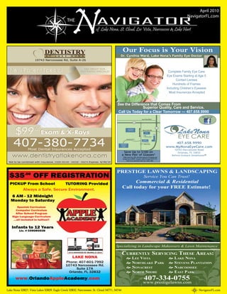 April 2010
                                                                                                                                                                         NavigatorFL.com




                             DENTISTRY                                                      Our Focus is Your Vision
                              A T    L A K E     N O N A                                Dr. Cynthia Ward, Lake Nona’s Family Eye Doctor
                     10743 Narcoossee Rd, Suite A-26



 New Patient Special                                       ASK ABOUT OUR
                                                         WHITENING SPECIALS!                                                                                Complete Family Eye Care
                                                                                                                                                           Eye Exams Starting at Age 5
                                                                                                                                                                  Contact Lenses
                                                                                                                                                                Hundreds of Frames
                                                                                                                                                           Including Children’s Eyewear
                                                                                                                                                             Most Insurances Accepted


                                                                                     See the Difference that Comes From
                                                                                                    Superior Quality, Care and Service.
                                                                                     Call Us Today for a Clear Tomorrow — 407.658.9990
                                                                                                                                                                                    Join Us On
                                                                                                                                   Lee Vista Blvd.

                                                                                                             528




      $99           .00
                          Exam & X-Rays
                                                                                                                                                     417


                                                                                                                                                                  LakeNona
                                                                                                                   Narcoossee Rd
                                                                                                    Lake Nona
                                                                                                     Golf Club                      Moss Park Rd.
                                                                                                                                        Publix




                                                                                                                                                                  EYE CARE
     407-380-7734
                                                                                                                                         LakeNona
                                                                                                                                       EYE CARE
                                                                                                 Lake Nona Blvd
                                                                                                                                     Outback
                                                                                                                                   Steakhouse®

                                                                                        Lake Nona                                      Falcon Park
                                                                                                                                                               407.658.9990
                                                                                                                                                           www.MyNonaEyeCare.com
                                                                                         Medical
                                                                                          Center

                Most Dental Insurances Accepted                                                                                                                 10743 Narcoossee Road
                                                                                             Save Up to $100 on                                                   Orlando, FL 32832
   www.dentistryatlakenona.com                                                              a New Pair of Glasses*
                                                                                            *Offer good for 20% off total amount of frames and
                                                                                            lenses up to $500. Coupon valid through 05/31/10.
                                                                                                                                                              Behind Outback Steakhouse®

                                                                                                 Not to be combined with any other offer.
 Not to be combined with insurance. CODE D0150 - D0330 - D0274 Expires: 6/30/10




                                                                                     PRESTIGE LAWNS & LANDSCAPING
  $35.00 OFF REGISTRATION                                                                                                             Service You Can Trust!
  PICKUP From School       TUTORING Provided                                                      Commercial & Residential
       Always a Safe, Secure Environment.
                                                                                            Call today for your FREE Estimate!
   6 AM - 12 Midnight
   Monday to Saturday
         Spanish Curriculum
        Computer Curriculum
       After School Program
    Sign Language Curriculum
     ...all included in tuition!!

   Infants to 12 Years
         Lic. # C09ORO538




                                                                                    Specializing in Landscape Makeovers & Lawn Maintenance

                                                                                            CURRENTLY SERVICING THESE AREAS:
                                                  LAKE NONA                                       LEE VISTA                                                 LAKE NONA
                                             Phone: 407-601-7992                                  NORTHLAKE PARK                                            STEVENS PLANTATION
                                             10743 Narcoossee Rd.
                                                   Suite 17A                                      NONACREST                                                 NARCOOSSEE
                                               Orlando, FL 32832                                  NORTH SHORE                                               EAST PARK
      www.OrlandoAppleAcademy.com                                                                                                     407-334-0755
                                                                                                                                    www.prestigelawns.com
Lake Nona 32827, Vista Lakes 32829, Eagle Creek 32832, Narcoossee, St. Cloud 34771, 34744                                                                                         NavigatorFL.com
 