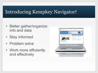 [object Object],[object Object],[object Object],[object Object],Introducing Kempkey Navigator! 