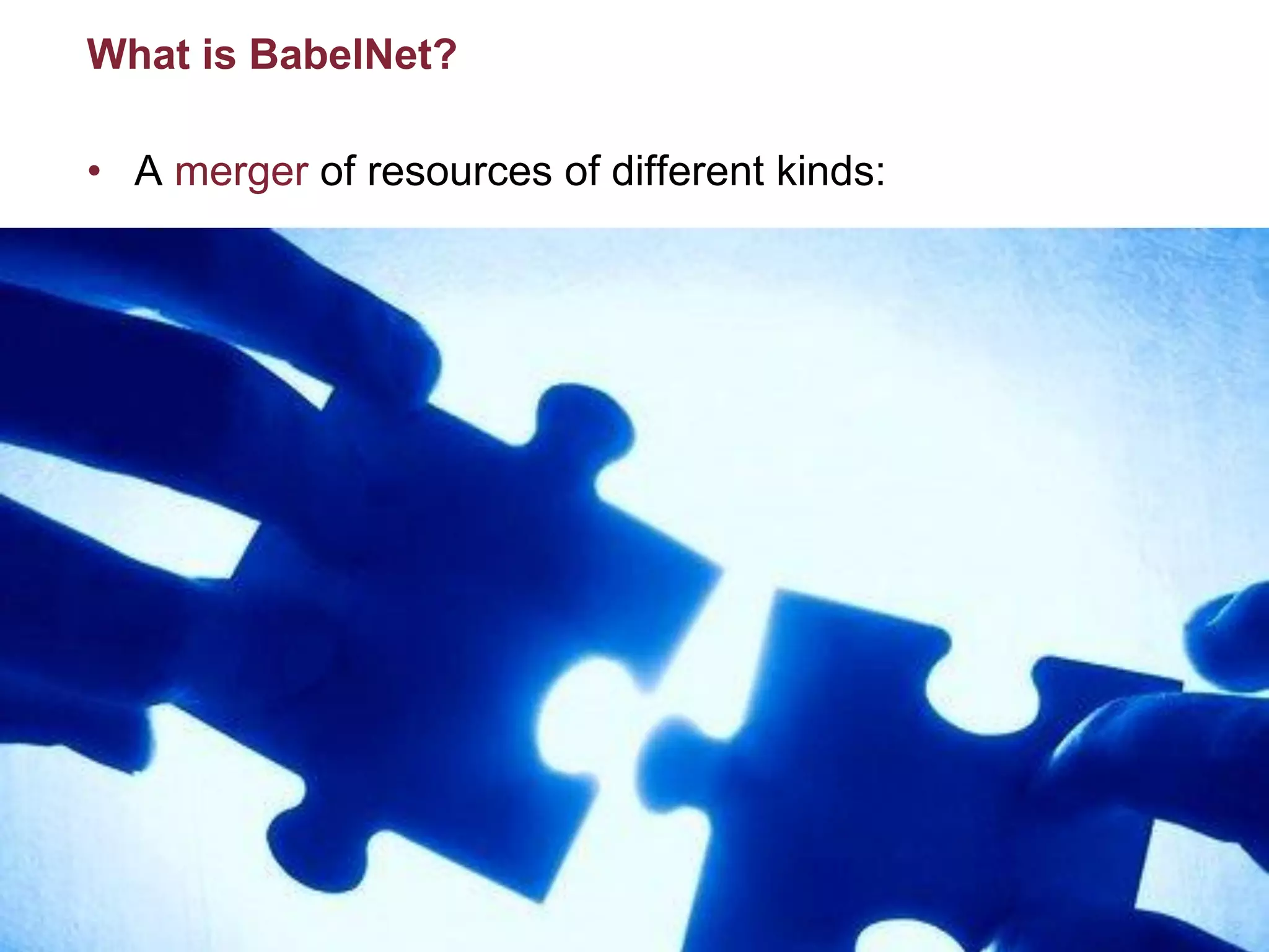 What is BabelNet?
• A merger of resources of different kinds:
10/07/2015META Prize 2015: BabelNet
Roberto Navigli
39
 