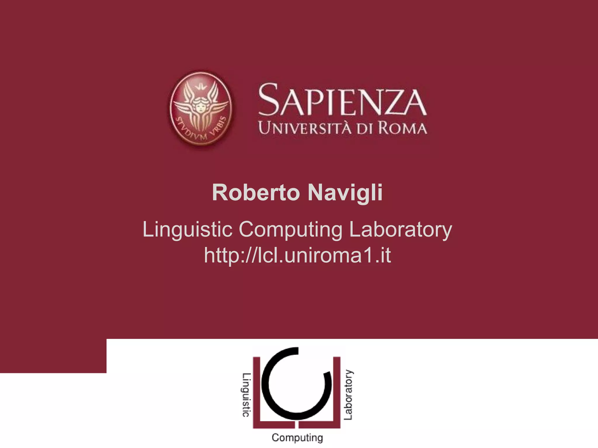 Roberto Navigli
Linguistic Computing Laboratory
http://lcl.uniroma1.it
 