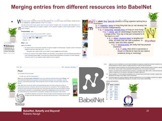 • We collect lexicalizations, definitions, translations,
images, etc. from each of the merged resources
Merging entries from different resources into BabelNet
BabelNet, Babelfy and Beyond!
Roberto Navigli
22
WordNet
 