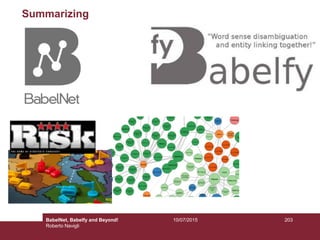 Summarizing
10/07/2015BabelNet, Babelfy and Beyond!
Roberto Navigli
203
 