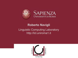 Roberto Navigli
Linguistic Computing Laboratory
http://lcl.uniroma1.it
 
