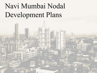 Navi Mumbai Nodal
Development Plans
 