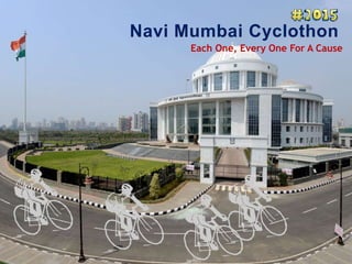 Navi Mumbai Cyclothon
Each One, Every One For A Cause
 
