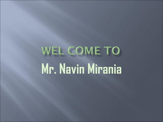 Mr. Navin Mirania 