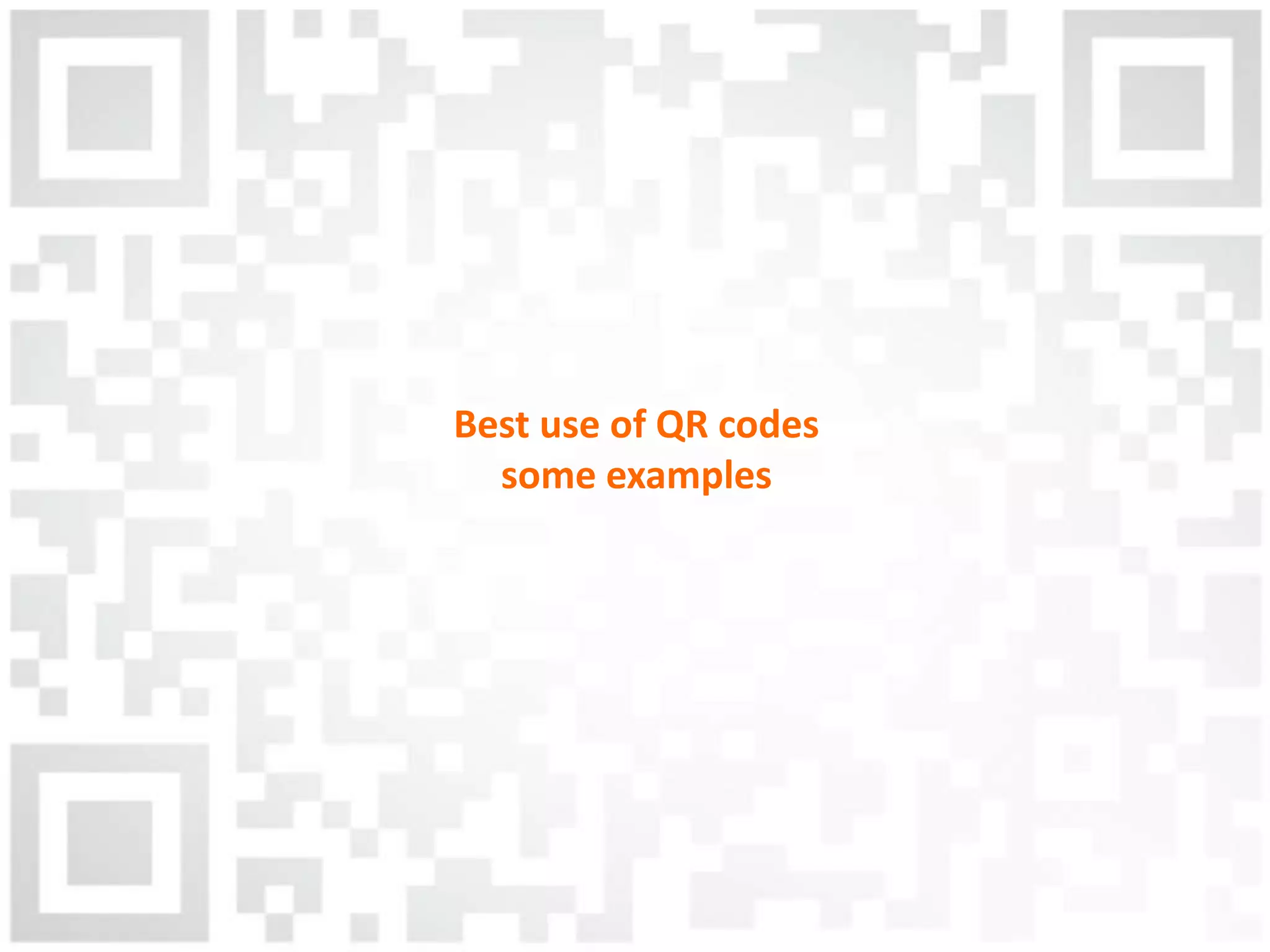 Best use of QR codes
some examples
 
