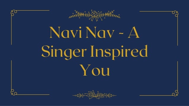 Navi Nav - A
Singer Inspired
You
 