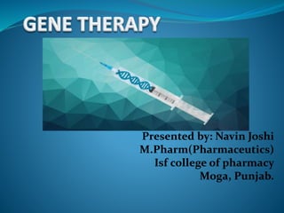 Presented by: Navin Joshi
M.Pharm(Pharmaceutics)
Isf college of pharmacy
Moga, Punjab.
 