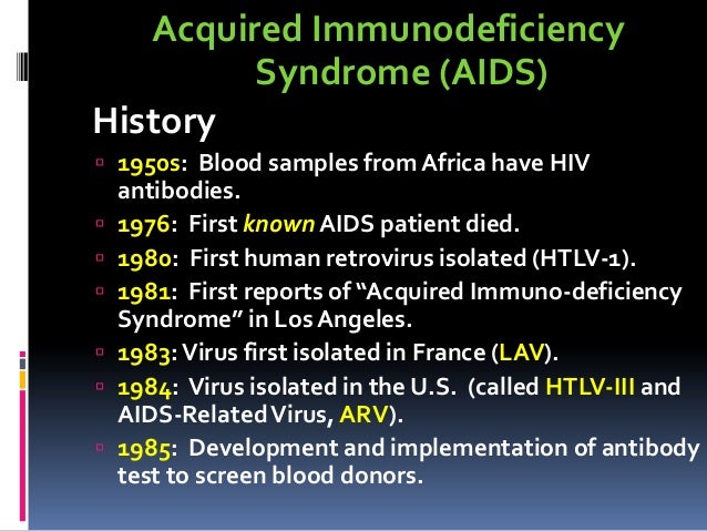 an introduction and a brief history of aids acquired immuno deficiency syndrome and virus hiv Human immunodeficiency virus infection and acquired immune deficiency syndrome (hiv/aids) is a spectrum of conditions caused by infection with the human immunodeficiency virus (hiv) following initial infection, a person may not notice any symptoms or may experience a brief period of influenza-like illness. an introduction and a brief history of aids acquired immuno deficiency syndrome and virus hiv Human immunodeficiency virus infection and acquired immune deficiency syndrome (hiv/aids) is a spectrum of conditions caused by infection with the human immunodeficiency virus (hiv) following initial infection, a person may not notice any symptoms or may experience a brief period of influenza-like illness.