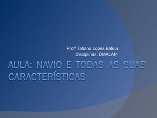 Profª Tatiana Lopes Balula Disciplinas: DMALAP  