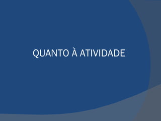 QUANTO À ATIVIDADE 