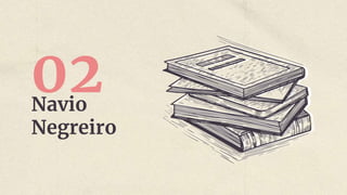 Navio
Negreiro
02
 