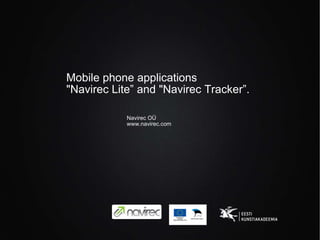 Mobile phone applications &quot;Navirec Lite ”  and &quot;Navirec Tracker ” . ,[object Object],[object Object]