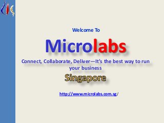 Microlabs
Connect, Collaborate, Deliver—It’s the best way to run
your business
http://www.microlabs.com.sg/
Welcome To
 