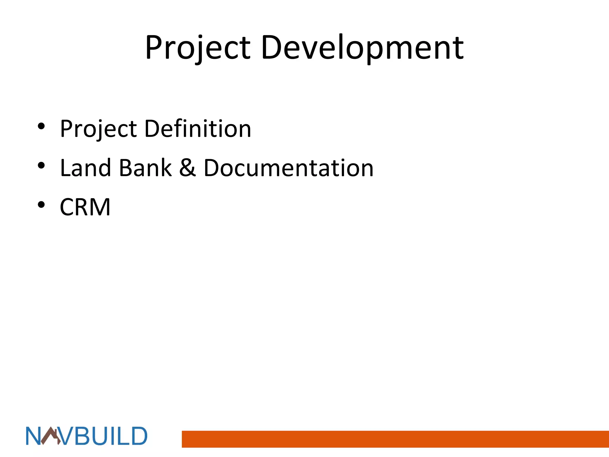Project Development

• Project Definition
• Land Bank & Documentation
• CRM
 