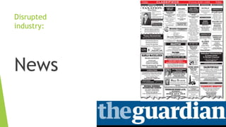 Disrupted
industry:
News
 