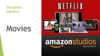 Disrupted
industry:
Movies
 
