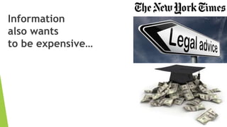 Information
also wants
to be expensive…
 