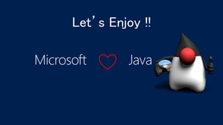 Microsoft Java
Let’s Enjoy !!
 