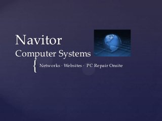 Navitor
Computer Systems
   {   Networks ∙ Websites ∙ PC Repair Onsite
 