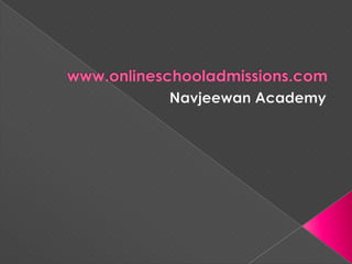 www.onlineschooladmissions.com Navjeewan Academy 