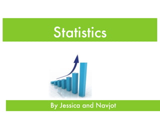 Statistics




By Jessica and Navjot
 