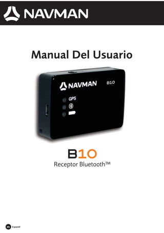 B10
Receptor Bluetooth™
Manual Del Usuario
Espanõl
es
 