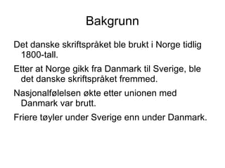 Det danske skriftspråket ble brukt i Norge tidlig 1800-tall. 