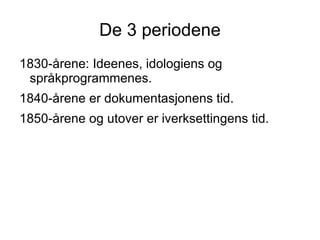Etter at Norge gikk fra Danmark til Sverige, ble det danske skriftspråket fremmed. 