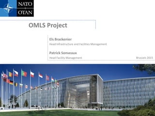 PAGE 1
OMLS Project
Brussels 2015
Els Brackenier
Head Infrastructure and Facilities Management
Patrick Sonveaux
Head Facility Management
 