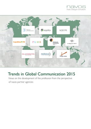 Trends in Global Communication 2015
Views on the development of the profession from the perspective
of navos partner agencies
 