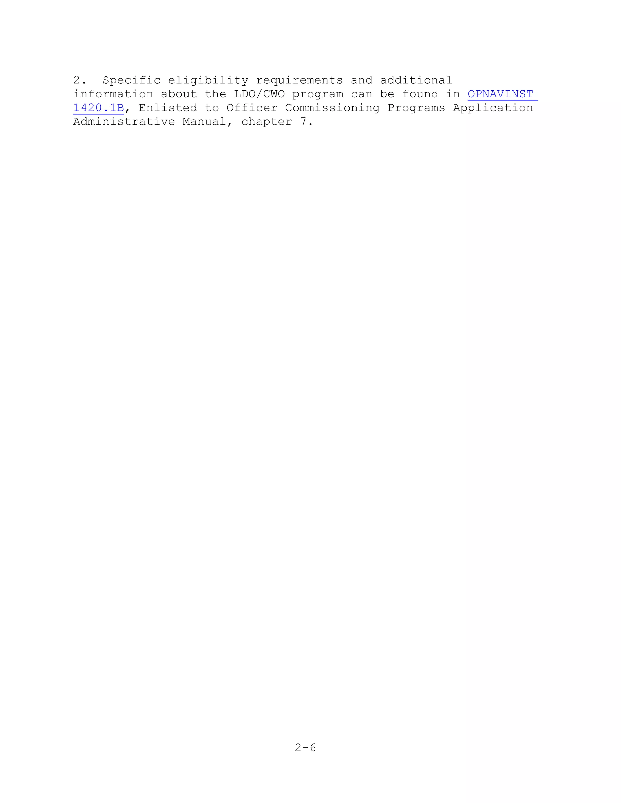 2. Specific eligibility requirements and additional
information about the LDO/CWO program can be found in OPNAVINST
1420.1B, Enlisted to Officer Commissioning Programs Application
Administrative Manual, chapter 7.




                              2-6
 