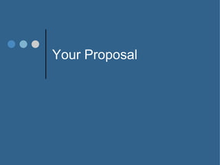 Your Proposal
 