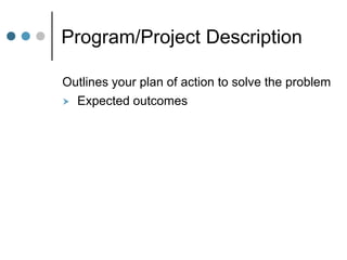 Program/Project Description

Outlines your plan of action to solve the problem
 Expected outcomes
 