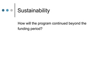 Sustainability

How will the program continued beyond the
funding period?
 