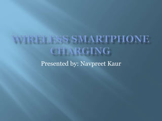 Presented by: Navpreet Kaur
 