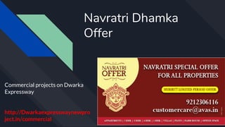 Navratri Dhamka
Offer
Commercial projects on Dwarka
Expressway
http://Dwarkaexpresswaynewpro
ject.in/commercial
 