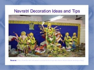 Navratri Decoration Ideas and Tips




Source: http://handicraft.indiamart.com/articles/navratri-decoration-ideas-and-tips.html
 